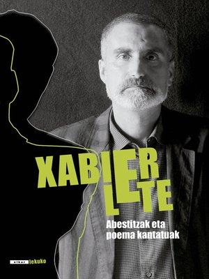 cover image of Xabier Lete. Abestitzak eta poema kantatuak